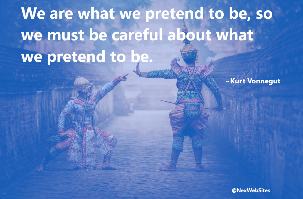 We are what we pretend to be - quote